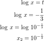 kopírovat do textarea $\log\,x=t\\\log\,x=-\frac 13\\\log\,x=\log\,10^{-\frac 13}\\x_2=10^{-\frac 13}$