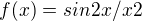 $f(x) = sin 2x/ x2$