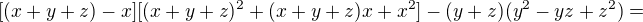 $[(x + y + z) - x] [(x + y + z)^{2} + (x + y + z)x +x^{2}] - (y + z) (y^{2} - yz + z^{2})=$