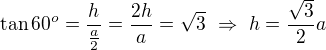 kopírovat do textarea $\tan60^o=\frac{h}{\frac{a}{2}}=\frac{2h}{a}=\sqrt3\ \Rightarrow\ h=\frac{\sqrt{3}}{2}a$