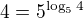 $4=5^{\log_54}$