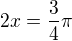 $2x=\frac34\pi$