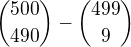 $\binom {500}{490} -\binom {499}{9}$
