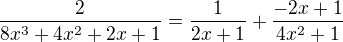 $\frac{2}{8x^3+4x^2+2x+1}=\frac{1}{2x+1}+\frac{-2x+1}{4x^2+1}$