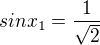 $sin x_1 = \frac1{\sqrt2}$