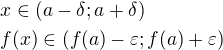 $x\in(a-\delta;a+\delta)\nlf(x)\in(f(a)-\varepsilon;f(a)+\varepsilon)$