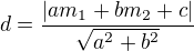 $d=\frac{|am_1+bm_2+c|}{\sqrt{a^2+b^2}}$