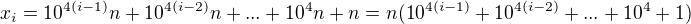 $x_i = 10^{4(i-1)}n + 10^{4(i-2)}n + ... +10^4n + n = n(10^{4(i-1)} + 10^{4(i-2)} + ... +10^4 + 1)$