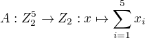 $A:Z_{2}^{5}\to Z_{2}:x \mapsto \sum_{i=1}^{5}x_i$