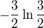 $-\frac{3}{2}\ln \frac{3}{2}$