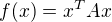$f(x)=x^TAx$