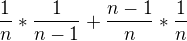 $\frac{1}{n}*\frac{1}{n-1}+\frac{n-1}{n}*\frac{1}{n}$