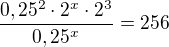 $\frac{0,25^2\cdot2^x\cdot2^3}{0,25^x}=256 $