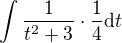$\int \frac{1}{t^2+3}\cdot\frac14 \d t$