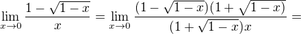 $\lim _{x\rightarrow 0}\dfrac {1-\sqrt {1-x}} {x} = \lim _{x\rightarrow 0}\dfrac {(1-\sqrt {1-x})(1+\sqrt {1-x)}} {(1+\sqrt {1-x})x} = $
