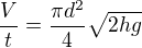 $\frac Vt=\frac{\pi d^2}4 \sqrt{2hg}$