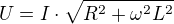 $U=I\cdot \sqrt{R^2+\omega ^2L^2}$