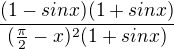 $\frac{(1-sin x)(1+sin x)}{(\frac{\pi}{2}-x)^2(1+sin x)}$