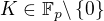 $K\in\mathbb{F}_p\backslash\{0\}$