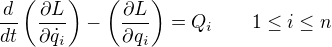 $\dfrac{d}{d t} \left( \dfrac{\partial L}{\partial \dot{q}_i} \right) - \left( \dfrac{\partial L}{\partial q_i} \right) = Q_i \qquad 1 \leq i \leq n$