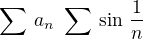 $\sum \,a_n \,\eq \,\sum \,\sin\,\frac{1}{n}$