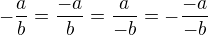 $-\frac{a}{b}=\frac{-a}{b}=\frac{a}{-b}=-\frac{-a}{-b}$
