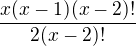 $\frac{x(x-1)(x-2)!}{2(x-2)!}$