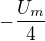 $-\frac{U_m}{4}$