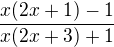 $\frac{x(2x+1)-1}{x(2x+3)+1}$