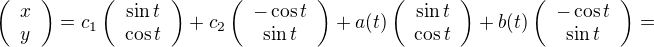 kopírovat do textarea $\left(\begin{array}{c} x \\ y \end{array}\right)=c_{1}\left(\begin{array}{c} \sin{t}\\ \cos{t}\end{array}\right)+c_{2}\left(\begin{array}{c} -\cos{t}\\ \sin{t}\end{array}\right)+a(t)\left(\begin{array}{c} \sin{t}\\ \cos{t}\end{array}\right)+b(t)\left(\begin{array}{c} -\cos{t}\\ \sin{t} \end{array}\right)=$