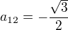 $a_{12}=-\frac{\sqrt3}2$