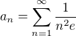 $a_{n}=\sum_{n=1}^{\infty }\frac{1}{n^{2}e}$