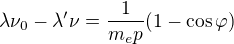 $\lambda \nu _0 - \lambda' \nu = \frac{1}{m_e p} (1-\cos \varphi )$