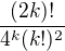 $\frac{(2k)!}{4^k(k!)^2}$