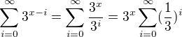$\sum_{i=0}^{\infty }3^{x-i}=\sum_{i=0}^{\infty }\frac{3^x}{3^i}=3^x\sum_{i=0}^{\infty }(\frac{1}{3})^i$