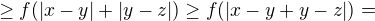 $\ge f(|x-y|+|y-z|)\ge f(|x-y+y-z|)=$