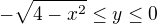 $-\sqrt{4-x^2}\le y\le 0$