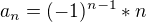 $a_n=(-1)^{n-1}*n$