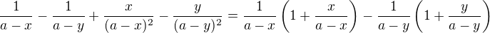 $\frac{1}{a-x}-\frac{1}{a-y}+\frac{x}{(a-x)^{2}}-\frac{y}{(a-y)^{2}}=\frac{1}{a-x}\(1+\frac{x}{a-x}\)-\frac{1}{a-y}\(1+\frac{y}{a-y}\)$