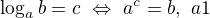 $\log_ab = c \ \Leftrightarrow \ a^c=b, \ a \g 1$