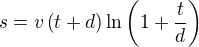 $s=v\(t+d\)\ln{\(1+\frac{t}{d}\)}$