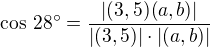 $\cos \,28^{\circ} = \frac{|(3,5)(a,b)|}{|(3,5)|\cdot |(a,b)|}$