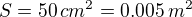 $S = 50\,cm^2=0.005\,m^2$