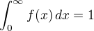 $\int_{0}^{\infty} f(x)\,dx=1$