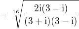 $=\sqrt[16]{\frac{2\rm{i}(3-\rm{i})}{(3+\rm{i})(3-\rm{i})}}$