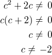 $c^2+2c\ne\,0\\c(c+2)\ne\,0\\c\ne\,0\\c\ne\,-2$