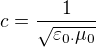 $c=\frac{1}{\sqrt{\varepsilon _{0\cdot }\mu _{0}}}$