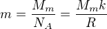 $m=\frac{M_m}{N_A}=\frac{M_mk}R$