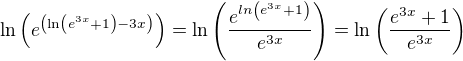 $\ln\left(e^{\left(\ln\left(e^{3x}+1\right)-3x\right)}\right)=\ln\left(\frac{e^{ln\left(e^{3x}+1\right)}}{e^{3x}}\right)=\ln\left(\frac{e^{3x}+1}{e^{3x}}\right)$