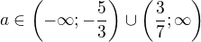 $a\in\left(-\infty;-\frac53\right)\cup\left(\frac37;\infty\right)$